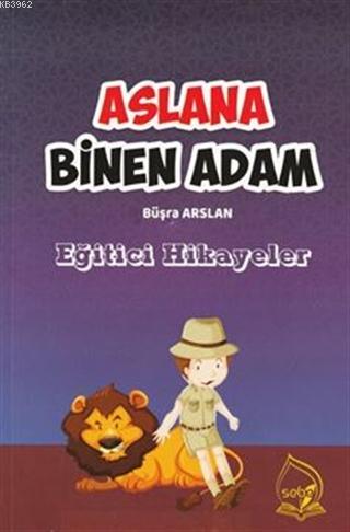 Aslana Binen Adam; Eğitici Hikayeler | Büşra Arslan | Sebe Yayınları