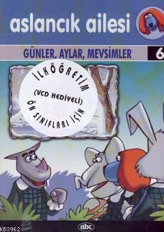 Aslancık Ailesi Günler Aylar Mevsimler 6 (Vcd'li) | Kolektif | Abc Yay