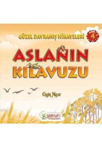 Aslanın Klavuzu; Güzel Davranış Hikayeleri - 4 | Engin Nigar | Erkam Y