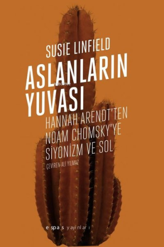 Aslanların Yuvası - Hannah Arendt'ten Noam Chomsky'e Siyonizm ve Sol |