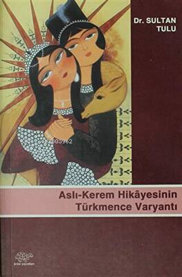 Aslı-Kerem Hikayesinin Türkmence Varyantı | Sultan Tulu | Ürün Yayınla