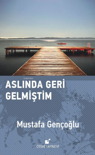 Aslında Geri Gelmiştim | Mustafa Gençoğlu | Öteki Yayınevi