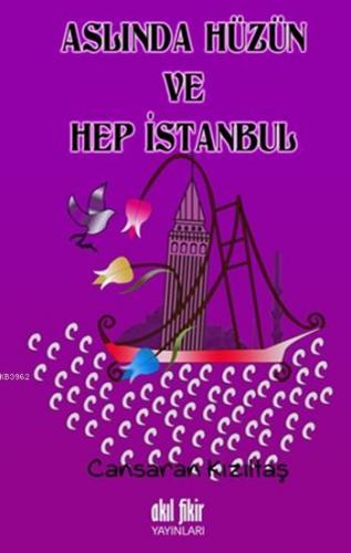 Aslında Hüzün ve Hep İstanbul | Cansaran Kızıltaş | Akıl Fikir Yayınla