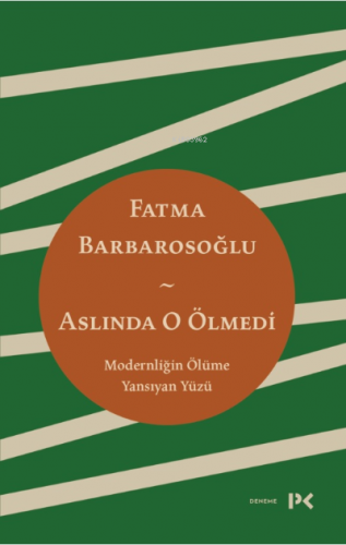 Aslında O Ölmedi;Modernliğin Ölüme Yansıyan Yüzü | Fatma Barbarosoğlu 