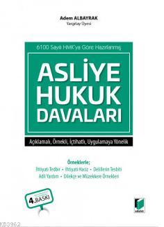 Asliye Hukuk Davaları; (6100 s. HMK'ya göre Açıklamalı, Örnekli, İçtih