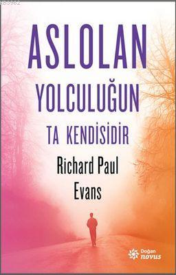 Aslolan Yolculuğun Ta Kendisidir | Richard Paul Evans | Doğan Novus Ya