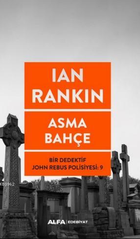 Asma Bahçe; Bir Dedektif John Rebus Polisiyesi 9 | Ian Rankin | Alfa B