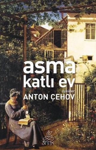 Asma Katlı Ev | Anton Pavloviç Çehov | Antik Yayınları