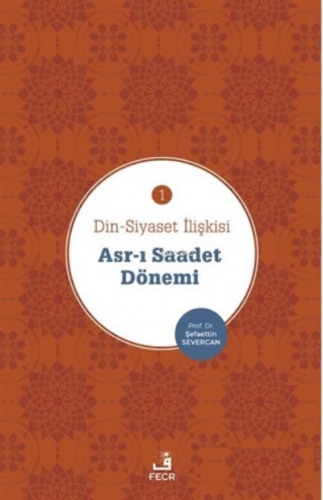 Asr-ı Saadet Dönemi - Din-Siyaset İlişkisi 1 | Şefaettin Severcan | Fe