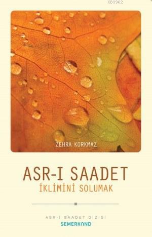 Asr-ı Saadet İklimini Solumak | Zehra Korkmaz | Semerkand Yayınları