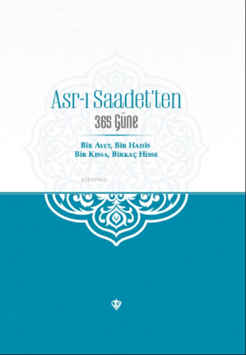 Asr-ı Saadet’ten 365 Güne Bir Ayet Bir Hadis Bir Kıssa Birkaç Hisse | 