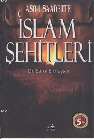 Asr-ı Saadette İslam Şehitleri | A. Sami Enneşşar | Ailem Yayınevi