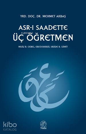 Asr-ı Saadette Üç Öğretmen | Mehmet Akbaş | Nida Yayıncılık