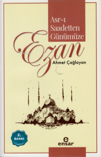 Asr-ı Saadetten Günümüze Ezan | Ahmet Çağlayan | Ensar Neşriyat