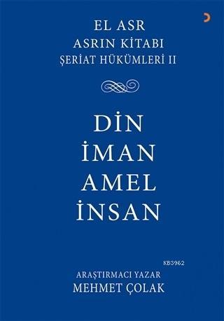 Asrın Kitabı Şeriat Hükümleri 2 - Din İman Amel İnsan | Mehmet Çolak |