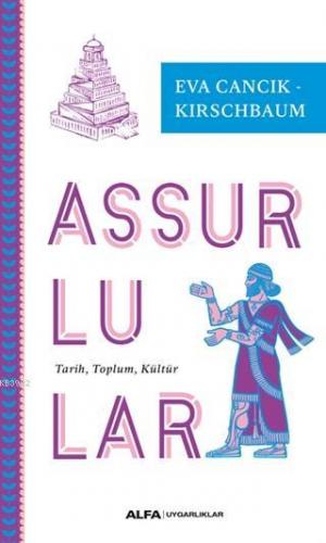 Assurlular; Tarih, Toplum, Kültür | Eva Cancik - Kirschbaum | Alfa Bas