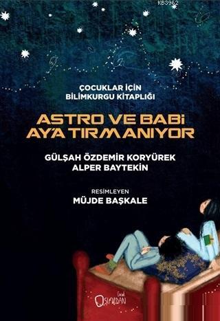 Astro ve Babi Ay'a Tırmanıyor; Çocuklar için Bilimkurgu Kitaplığı | Al