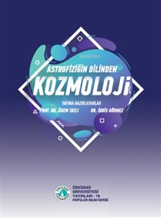 Astrofiziğin Dilinden Kozmoloji | Âdem Tatlı | Üsküdar Üniversitesi Ya