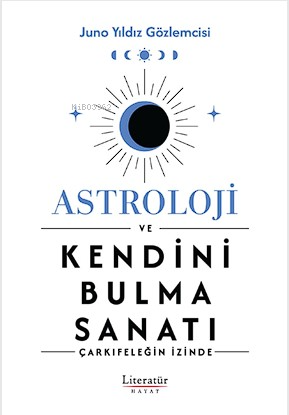 Astroloji ve Kendini Bulma Sanatı | Juno Yıldız Gözlemcisi | Literatür