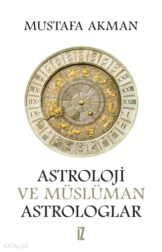 Astroloji ve Müslüman Astrologlar | Mustafa Akman | İz Yayıncılık