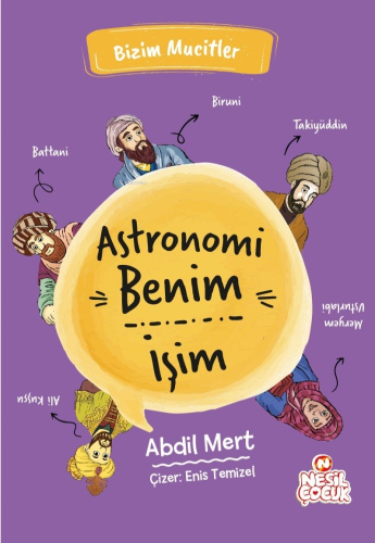 Astronomi Benim İşim;Bizim Mucitler | Abdil Mert | Nesil Çocuk