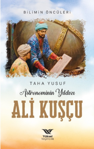 Astronominin Yıldızı Ali Kuşçu | Taha Yusuf | Yüksel Yayıncılık