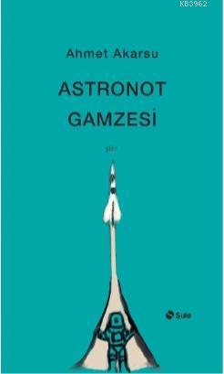 Astronot Gamzesi | Ahmet Akarsu | Şule Yayınları