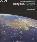 Astronotların Gözüyle Uzaydan Türkiye | Üstün Aydıngöz | Türkiye İş Ba