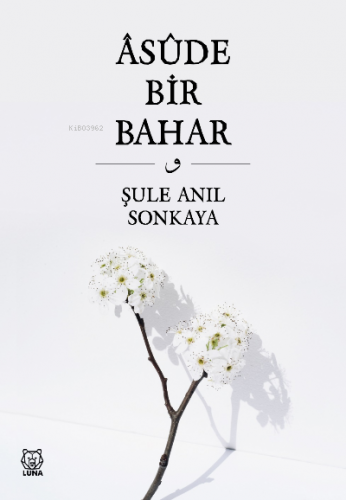 Asude Bir Bahar | Şule Anıl Sonkaya | Luna Yayınları