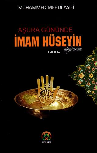 Aşura Gününde İmam Hüseyin (a.s) | Muhammed Mehdi Asifi | Tesnim Yayın