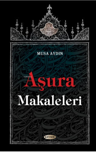 Aşura Makaleleri | Musa Aydın | Kevser Yayıncılık