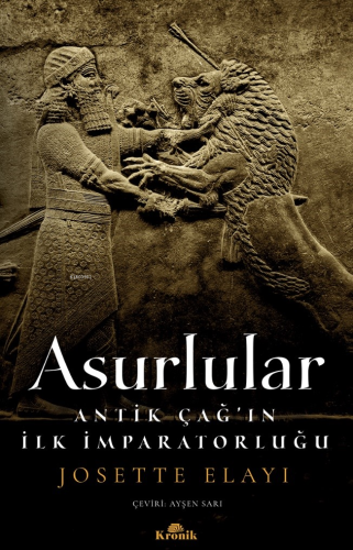 Asurlular;Antik Çağ’ın İlk İmparatorluğu | Josette Elayi | Kronik Kita