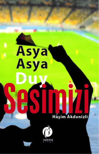 Asya Asya Duy Sesimizi | Haşim Akdenizli | Herdem Kitap