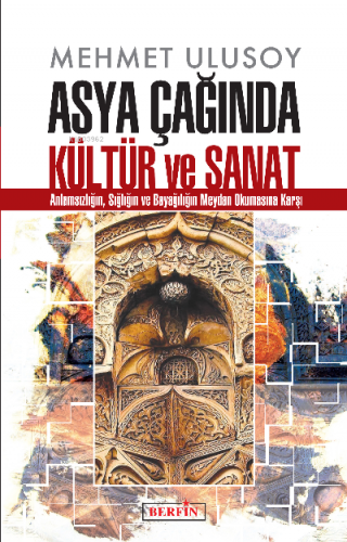 Asya Çağında Kültür ve Sanat | Mehmet Ulusoy | Berfin Yayınları