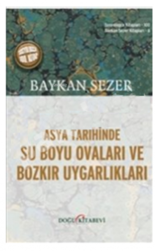 Asya Tarihinde Su Boya Ovaları Ve Bozkır Uygarlıkları | Baykan Sezer |