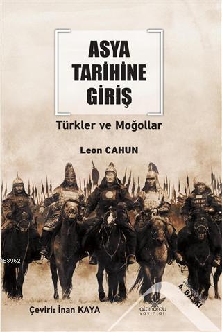 Asya Tarihine Giriş Türkler ve Moğollar | Leon Cahun | Altınordu Yayın