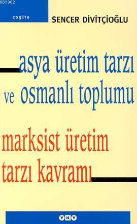 Asya Üretim Tarzı ve Osmanlı Toplumu; Marksist Üretim Tarzı Kavramı | 