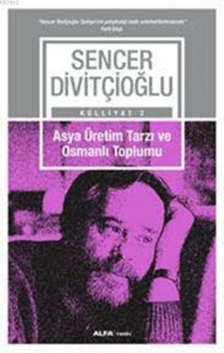 Asya Üretim Tarzı ve Osmanlı Toplumu; Sencer Divitçioğlu Külliyatı 2 |