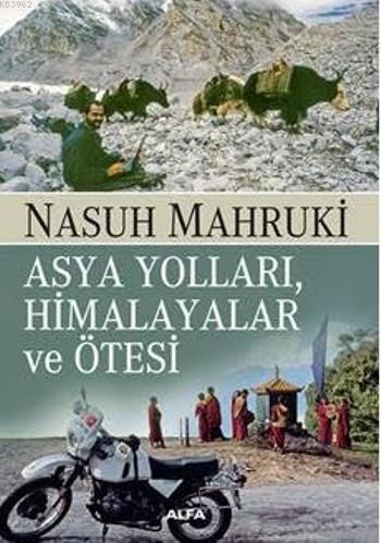 Asya Yolları,Himalayalar Ve Ötesi | Nasuh Mahruki | Alfa Basım Yayım D