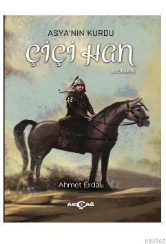 Asya'nın Kurdu - Çiçi Han | Ahmet Erdal | Akçağ Basım Yayım Pazarlama