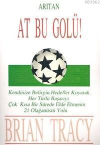 At Bu Golü! | Brian Tracy | Arıtan Yayınevi