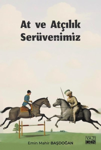 At ve Atçılık Serüvenimiz | Emin Mahir Başdoğan | Yazıgen Yayınevi