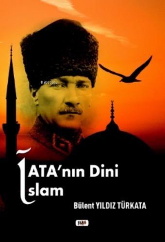 Ata`nın Dini İslam | Bülent Yıldız Türkata | Tilki Kitap