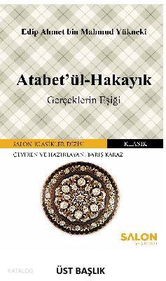 Atabetü'l Hakayık | Edib Ahmed Bin Mahmud Yükneki | Salon Yayınları