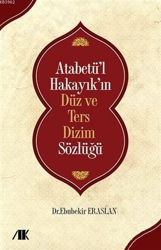 Atabetü'l Hakayık'ın Düz ve Ters Dizim Sözlüğü | Ebubekir Eraslan | Ak