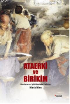 Ataerki ve Birikim; Uluslararası İşbölümünde Kadınlar | Maria Mies | D