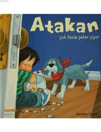 Atakan Çok Fazla Şeker Yiyor; Atakan Serisi | Anna Biosca | Kaknüs Yay