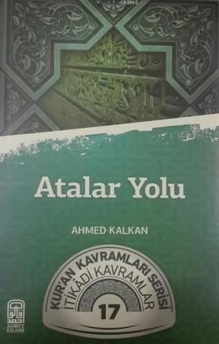 Atalar Yolu; Kur'an Kavramları Serisi - İtikadi Kavramlar 17 | Ahmed K