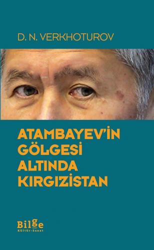 Atambayev'in Gölgesi Altında Kırgızistan | D.N. Verkhoturov | Bilge Kü