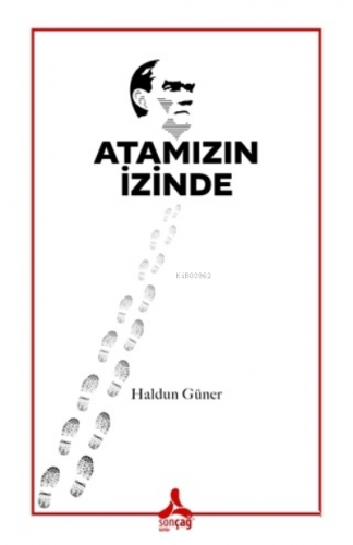 Atamızın İzinde | Haldun Güner | Sonçağ Yayınları